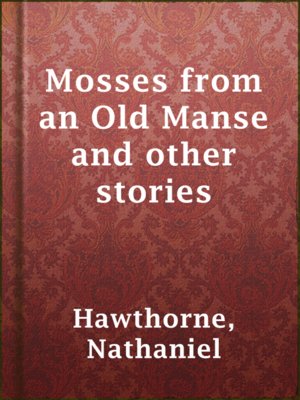cover image of Mosses from an Old Manse and other stories